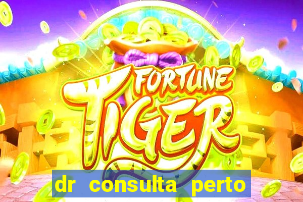 dr consulta perto de mim